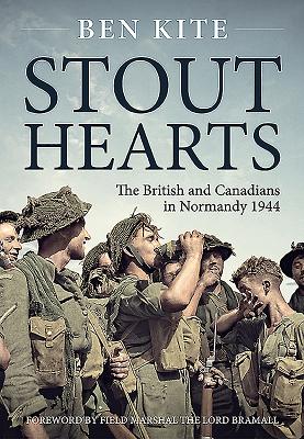 Stout Hearts: The British and Canadians in Normandy 1944 - Ben Kite