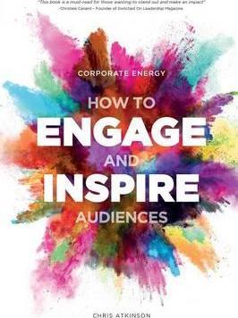 Corporate Energy: How to Engage and Inspire Audiences - Chris Atkinson