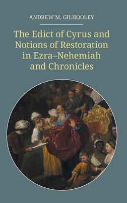 The Edict of Cyrus and Notions of Restoration in Ezra-Nehemiah and Chronicles - Andrew M. Gilhooley
