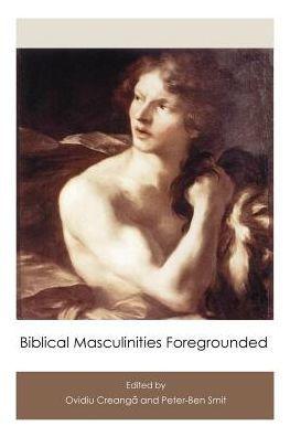 Biblical Masculinities Foregrounded - Ovidiu Creanga