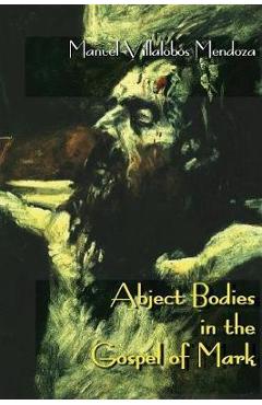 Coperta cărții 'Abject Bodies in the Gospel of Mark - Manuel Villalobos Mendoza'