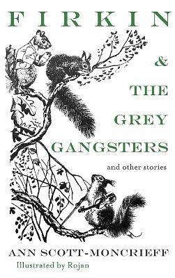 Firkin and the Grey Gangsters: And Other Stories - Ann Scott-moncrieff