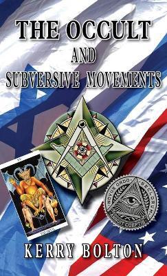 The Occult & Subversive Movements: Tradition & Counter-Tradition in the Struggle for World Power - Kerry Bolton