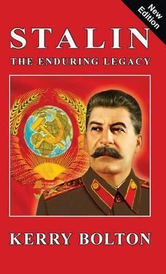 Stalin - The Enduring Legacy - Kerry Bolton