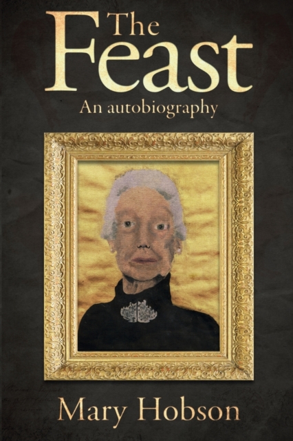 The Feast: An Autobigraphy - Hobson Mary
