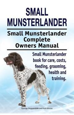 Coperta cărții 'Small Munsterlander. Small Munsterlander Complete Owners Manual. Small Munsterlander book for care, costs, feeding,'