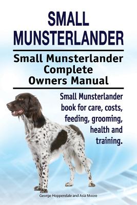 Coperta cărții 'Small Munsterlander. Small Munsterlander Complete Owners Manual. Small Munsterlander book for care, costs, feeding,'