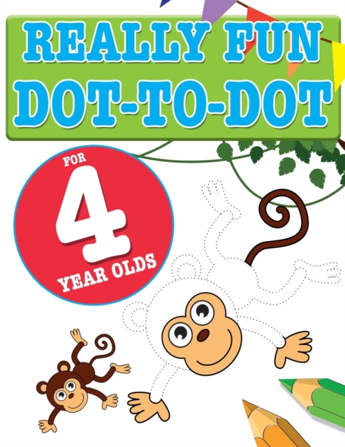 Really Fun Dot To Dot For 4 Year Olds: Fun, educational dot-to-dot puzzles for four year old children - Mickey Macintyre