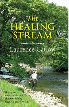 Coperta cărții 'The Healing Stream - Laurence Catlow'