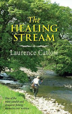 Coperta cărții 'The Healing Stream - Laurence Catlow'