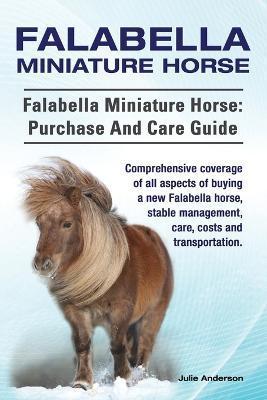 Falabella Miniature Horse. Falabella Miniature horse: purchase and care guide. Comprehensive coverage of all aspects of buying a new Falabella, stable - Julie Anderson