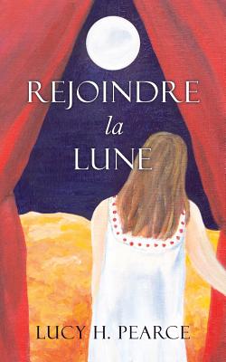 Rejoindre la Lune / Reaching for the Moon (French edition): Le guide des cycles pour une jeune fille - Lucy H. Pearce