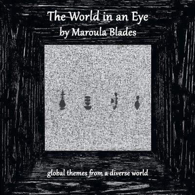 The World in an Eye - Maroula Blades