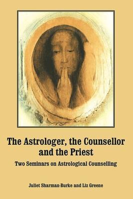The Astrologer, the Counsellor and the Priest - Juliet Sharman-burke