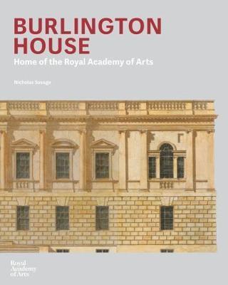 Burlington House: An Architectural History of the Home of the Royal Academy of Arts - Nicholas Savage