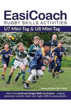 Coperta cărții 'EasiCoach Rugby Skills Activities: U7 Mini-Tag & U8 Mini-Tag - Andrew Griffiths'