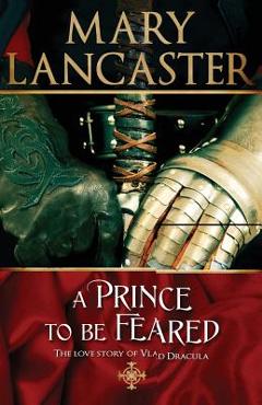Coperta cărții 'A Prince to be Feared: The love story of Vlad Dracula - Mary Lancaster'