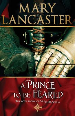 A Prince to be Feared: The love story of Vlad Dracula - Mary Lancaster