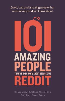 101 amazing people that we only know about because we reddit - Dan Brady