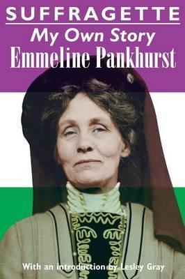 Suffragette: My Own Story - Emmeline Pankhurst