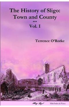Coperta cărții 'The History of Sligo: Town and County - Vol. I - Terrence O'rorke'