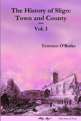 The History of Sligo: Town and County - Vol. I - Terrence O'rorke