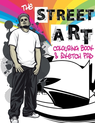 The Street Art Colouring Book & Sketch Pad: A collection of urban designs to colour and sketch ideas to draw - Marco Dylan