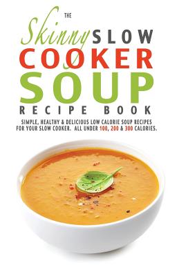 The Skinny Slow Cooker Soup Recipe Book - Cooknation