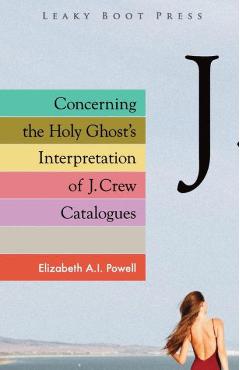 Coperta cărții 'Concerning the Holy Ghost's Interpretation of J. Crew Catalogues - Elizabeth A. I. Powell'