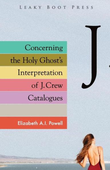Concerning the Holy Ghost's Interpretation of J. Crew Catalogues - Elizabeth A. I. Powell