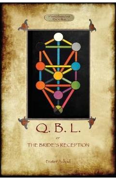 Coperta cărții 'Q.B.L. Or, the Bride's Reception (Aziloth Books) - Frater Achad'