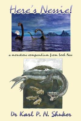 Here's Nessie: A Monstrous Compendium from Loch Ness - Karl P. N. Shuker