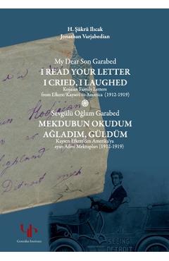 Coperta cărții 'My Dear Son Garabed: I Read Your Letter, I Cried, I Laughed - Kojaian Family Letters from Efkere Kayseri to America'