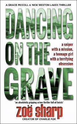 Dancing on the Grave: CSI Grace McColl & Detective Nick Weston Lakes crime thriller Book 1 - Zoe Sharp