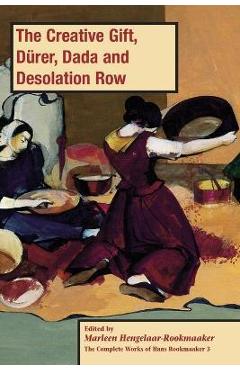 Poza produsului The Creative Gift, Dürer, Dada and Desolation Row, PB (vol3) - Marleen Hengelaar-rookmaaker