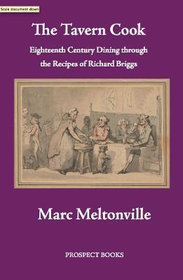 The Tavern Cook: Eighteenth Century Dining Through the Recipes of Richard Briggs - Marc Meltonville