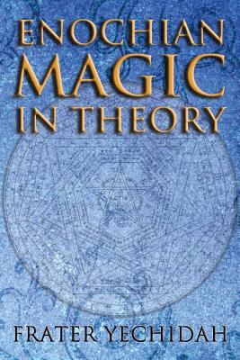 Enochian Magic in Theory - Frater Yechidah