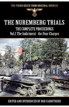 Poza produsului The Nuremberg Trials - The Complete Proceedings Vol 2: The Indictment - the Four Charges - Bob Carruthers