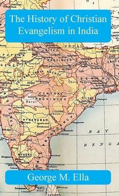 Coperta cărții 'The History of Christian Evangelism in India: A Study in Missiology - George M. Ella'