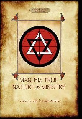 Man, His True Nature and Ministry (Aziloth Books) - Louis Claude De Saint-martin