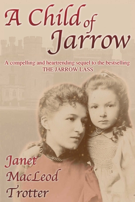 A Child of Jarrow: A compelling and heartrending sequel to the bestselling THE JARROW LASS - Janet Macleod Trotter
