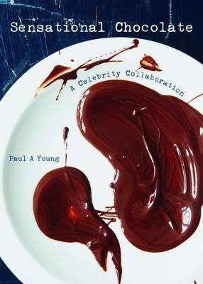 Sensational Chocolate: 50 Celebrities Share 60 Recipes - Paul A. Young