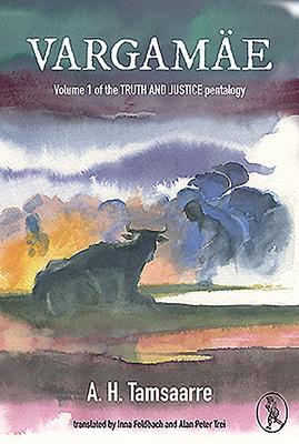 Vargamae: Volume I of the Truth and Justice Pentalogy - A. H. Tammsaare