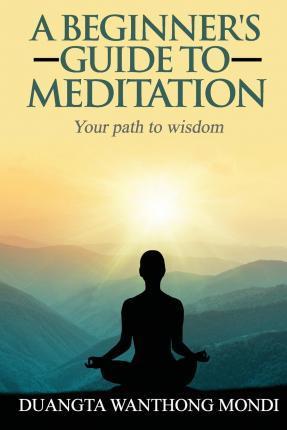 A Beginner's Guide to Meditation: Your Path to Greater Wisdom - Russ Crowley