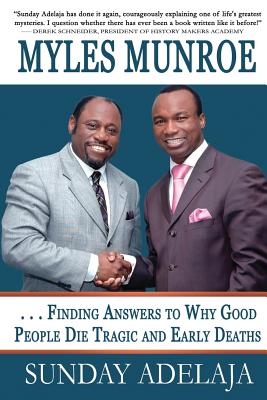 Myles Munroe - Finding Answers To Why Good People Die Tragic and Early Deaths: Perspective - Sunday Adelaja