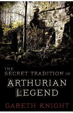 The Secret Tradition in Arthurian Legend - Gareth Knight