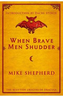 Coperta cărții 'When Brave Men Shudder: The Scottish origins of Dracula - Mike Shepherd'