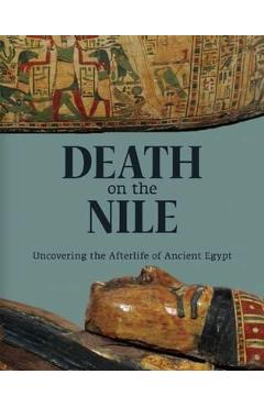 Coperta cărții 'Death on the Nile: Uncovering the Afterlife of Ancient Egypt - Helen Strudwick'