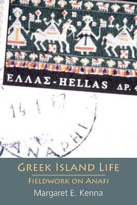 Greek Island Life: Fieldwork on Anafi - Margaret E. Kenna