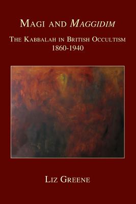 Magi and Maggidim: The Kabbalah in British Occultism 1860-1940 - Liz Greene